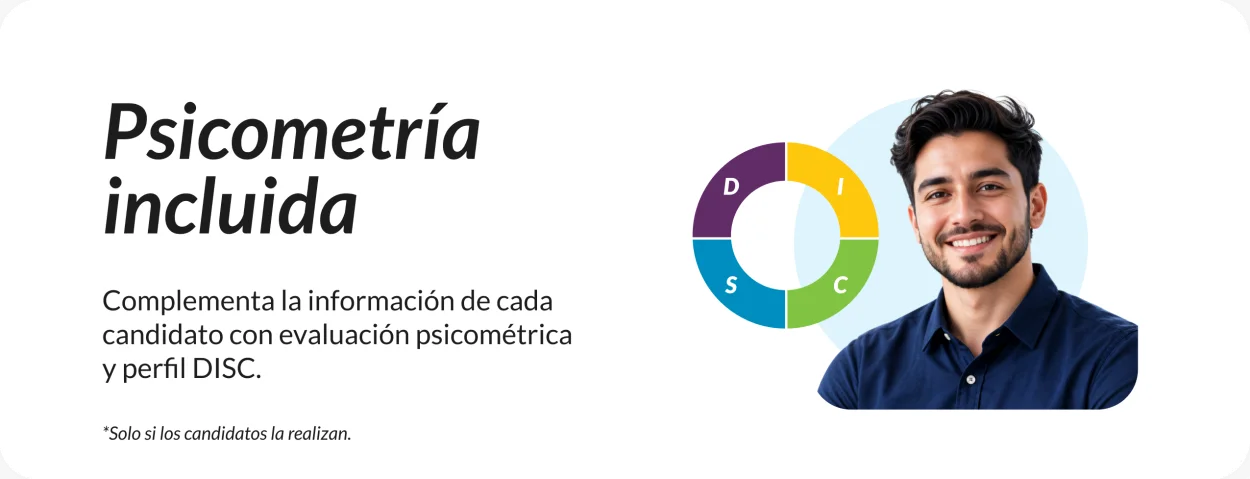 Psicometría incluida: complementa la información de cada candidato con evaluación psicométrica y perfil DISC. Solo si los candidatos la realizan.